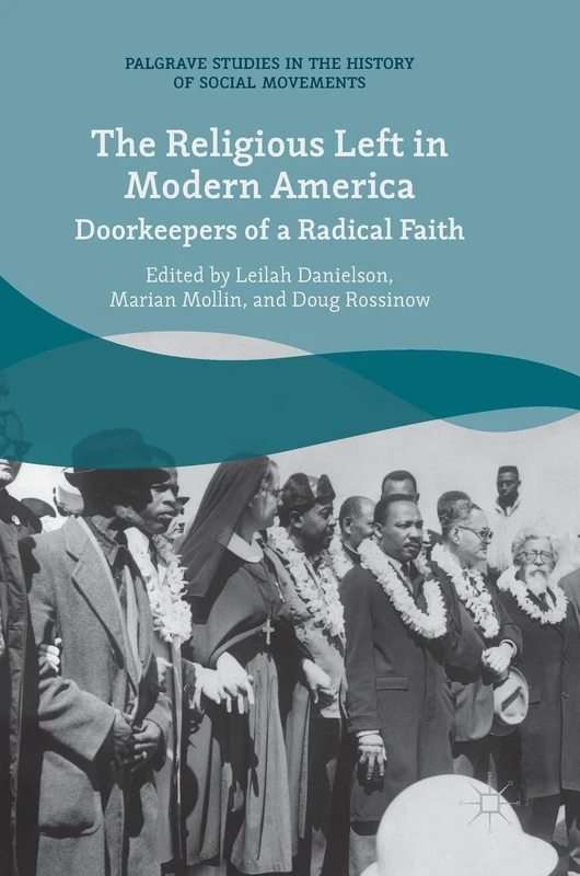 The Religious Left in Modern America: Doorkeepers of a Radical Faith (Palgrave Studies in the History of Social Movements)