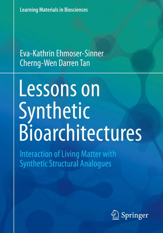 Lessons on Synthetic Bioarchitectures: Interaction of Living Matter with Synthetic Structural Analogues (Learning Materials in Biosciences)