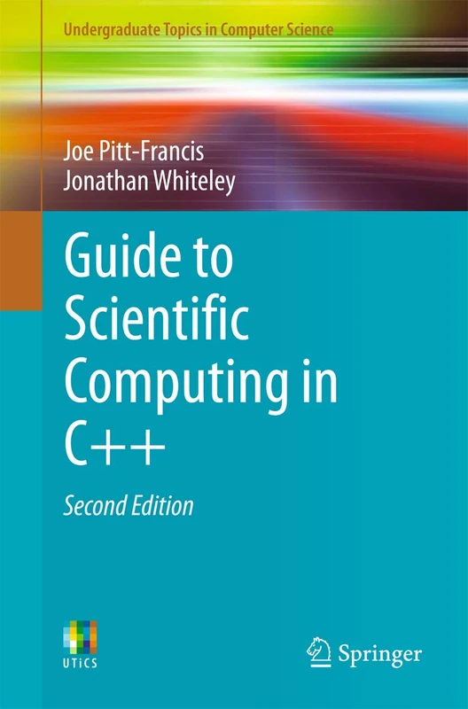 Guide to Scientific Computing in C++ (Undergraduate Topics in Computer Science)