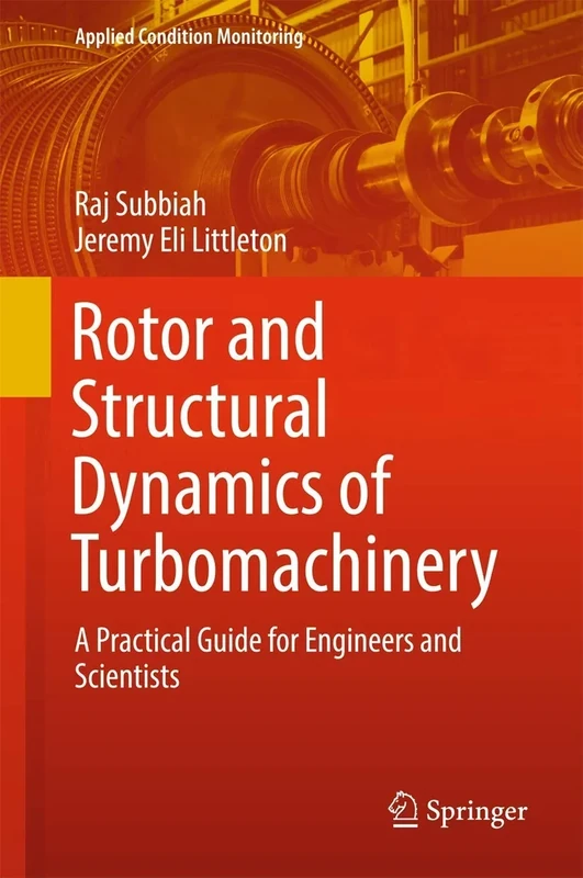 Rotor and Structural Dynamics of Turbomachinery: A Practical Guide for Engineers and Scientists: 11 (Applied Condition Monitoring, 11)