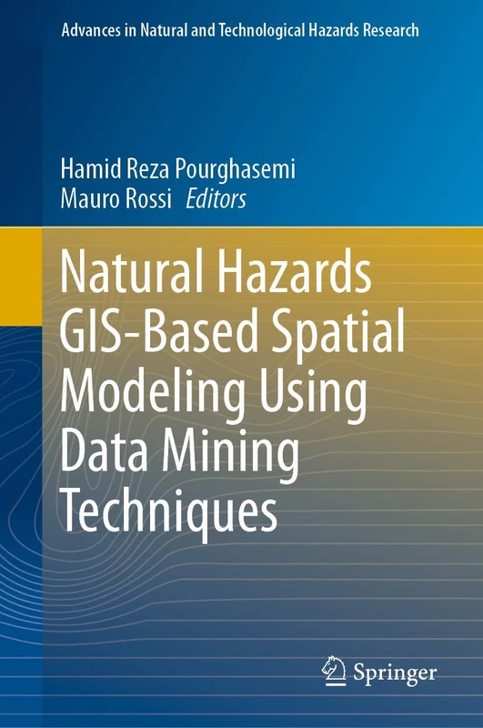 Natural Hazards GIS-Based Spatial Modeling Using Data Mining Techniques: 48 (Advances in Natural and Technological Hazards Research, 48)