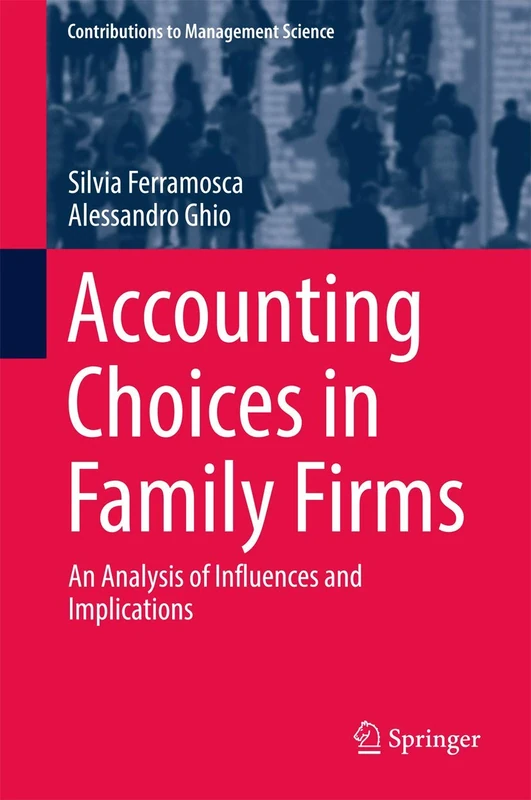 Accounting Choices in Family Firms: An Analysis of Influences and Implications (Contributions to Management Science)