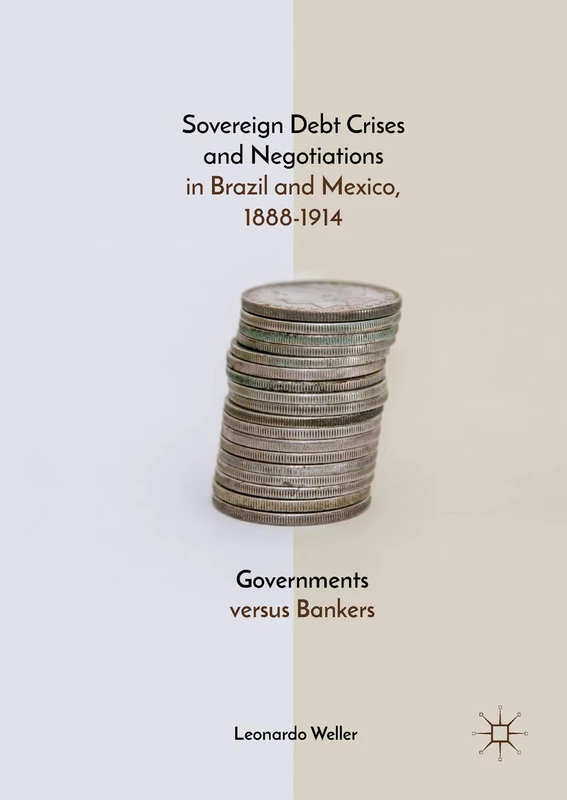 Sovereign Debt Crises and Negotiations in Brazil and Mexico, 1888-1914: Governments versus Bankers - Image 1