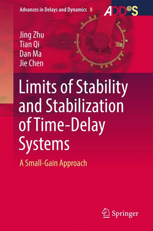 Limits of Stability and Stabilization of Time-Delay Systems: A Small-Gain Approach: 8 (Advances in Delays and Dynamics, 8)