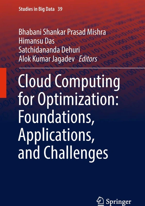 Cloud Computing for Optimization: Foundations, Applications, and Challenges: 39 (Studies in Big Data, 39)