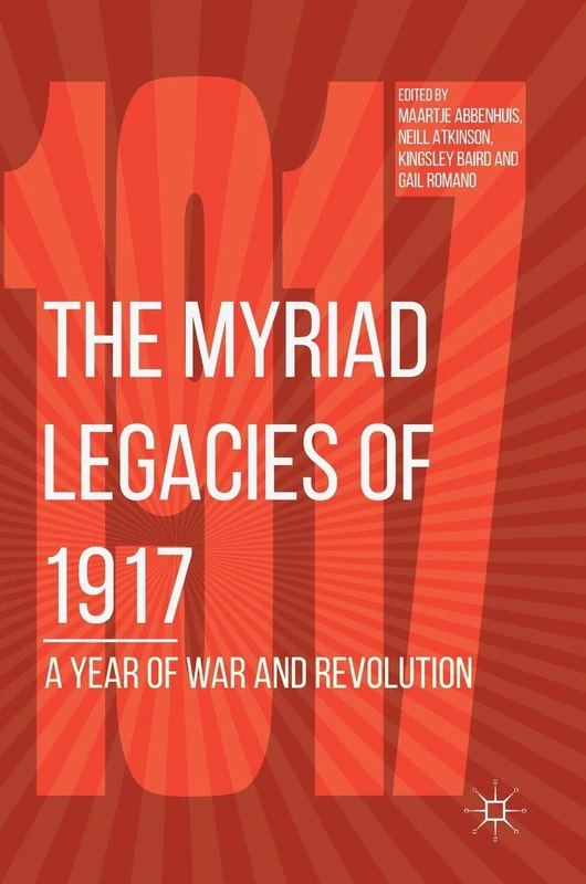 The Myriad Legacies of 1917: A Year of War and Revolution