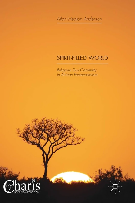 Spirit-Filled World: Religious Dis/Continuity in African Pentecostalism (Christianity and Renewal - Interdisciplinary Studies)