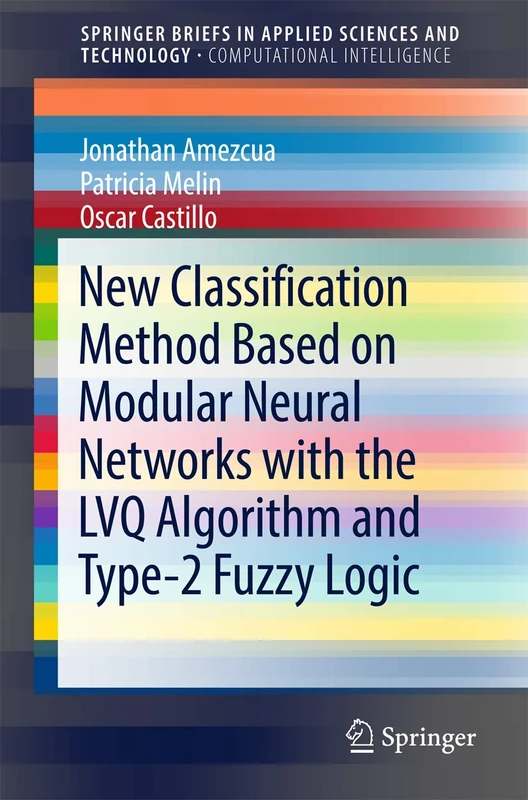 New Classification Method Based on Modular Neural Networks with the LVQ Algorithm and Type-2 Fuzzy Logic (SpringerBriefs in Applied Sciences and Technology) - Image 1