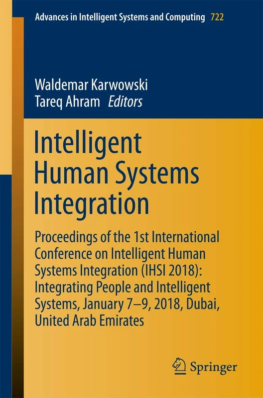 Intelligent Human Systems Integration: Proceedings of the 1st International Conference on Intelligent Human Systems Integration (IHSI 2018): ... in Intelligent Systems and Computing, 722)