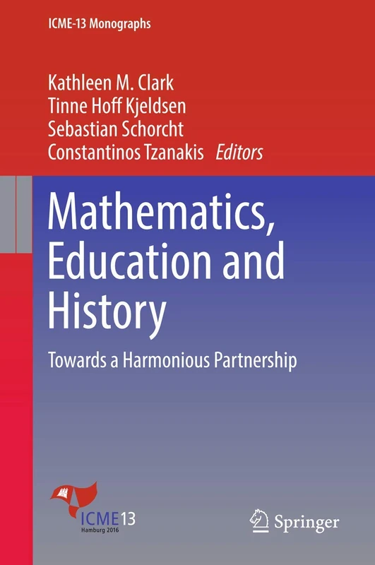 Mathematics, Education and History: Towards a Harmonious Partnership (ICME-13 Monographs)