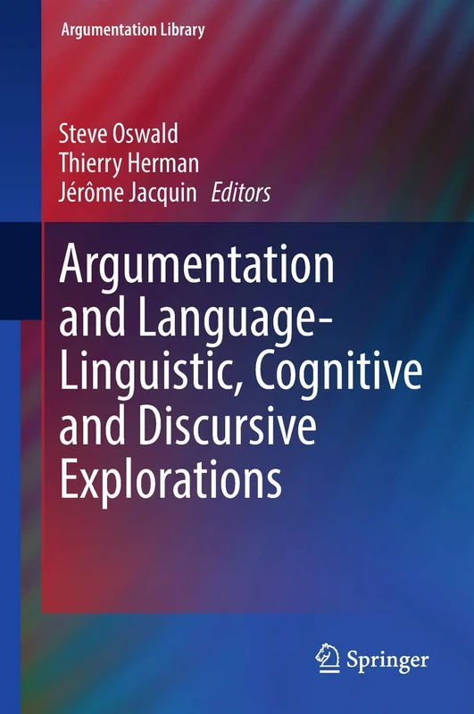 Argumentation and Language ― Linguistic, Cognitive and Discursive Explorations: 32 (Argumentation Library, 32)
