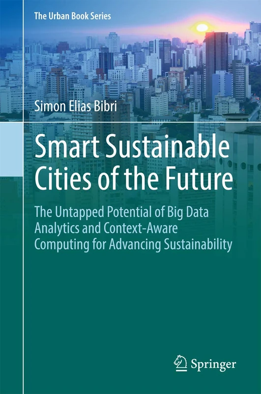 Smart Sustainable Cities of the Future: The Untapped Potential of Big Data Analytics and Context–Aware Computing for Advancing Sustainability (The Urban Book Series)