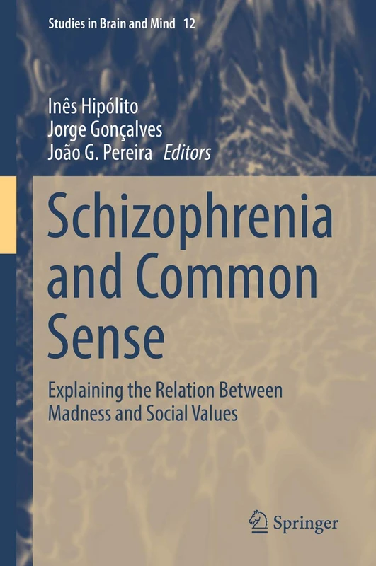 Schizophrenia and Common Sense: Explaining the Relation Between Madness and Social Values: 12 (Studies in Brain and Mind, 12)