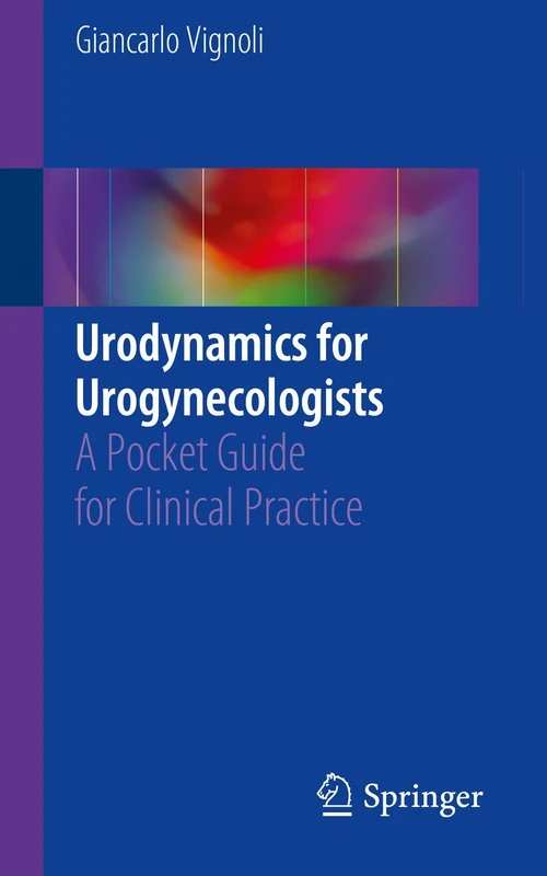 Urodynamics for Urogynecologists: A Pocket Guide for Clinical Practice