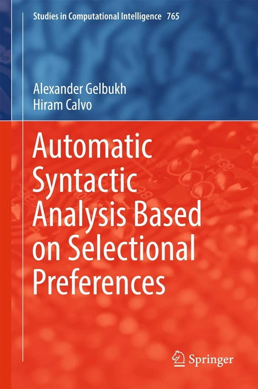 Automatic Syntactic Analysis Based on Selectional Preferences: 765 (Studies in Computational Intelligence, 765)