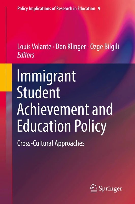 Immigrant Student Achievement and Education Policy: Cross-Cultural Approaches: 9 (Policy Implications of Research in Education, 9)
