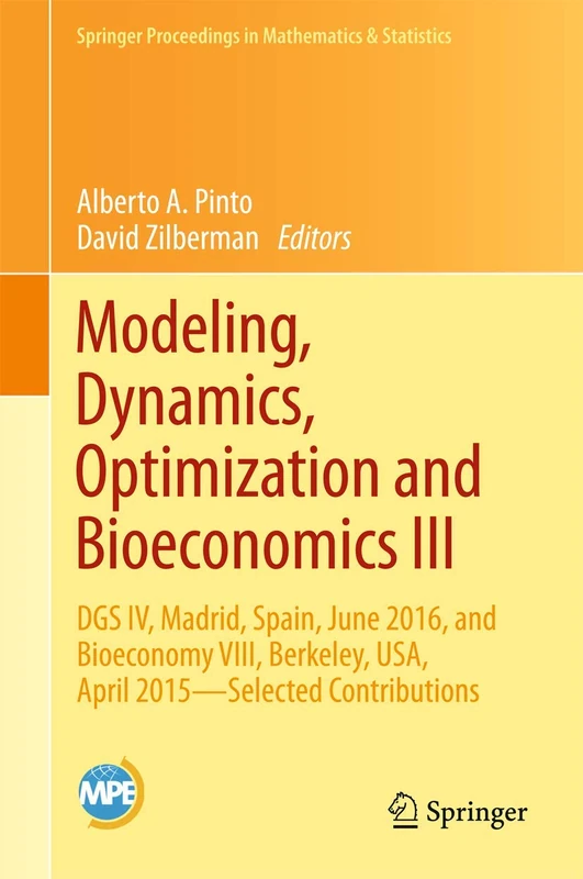 Modeling, Dynamics, Optimization and Bioeconomics III: DGS IV, Madrid, Spain, June 2016, and Bioeconomy VIII, Berkeley, USA, April 2015 – Selected ... Proceedings in Mathematics & Statistics, 224)