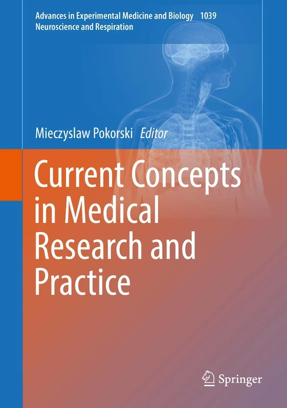 Current Concepts in Medical Research and Practice: 1039 (Advances in Experimental Medicine and Biology, 1039)