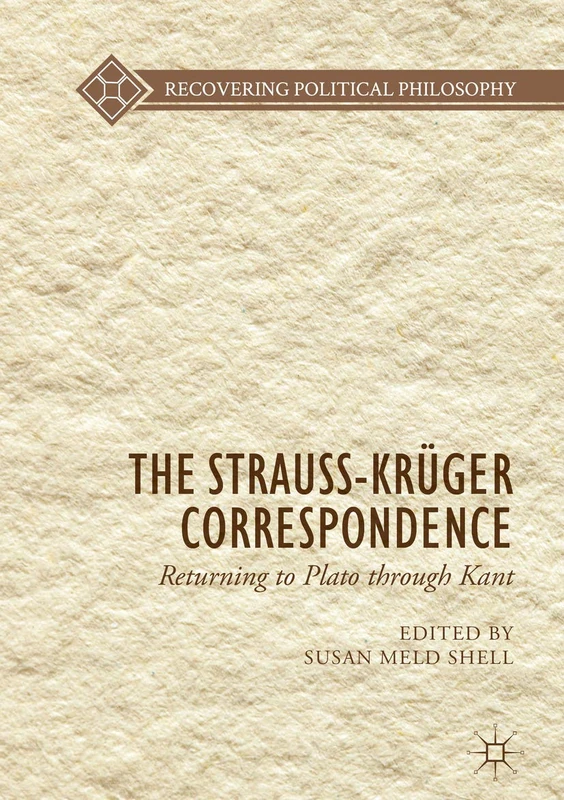 The Strauss-Krüger Correspondence: Returning to Plato through Kant (Recovering Political Philosophy)