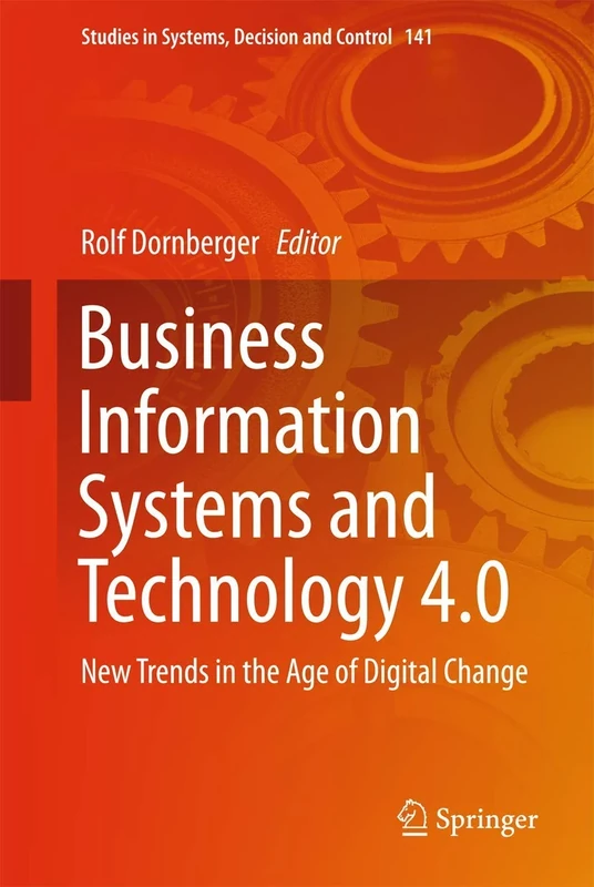 Business Information Systems and Technology 4.0: New Trends in the Age of Digital Change: 141 (Studies in Systems, Decision and Control, 141)