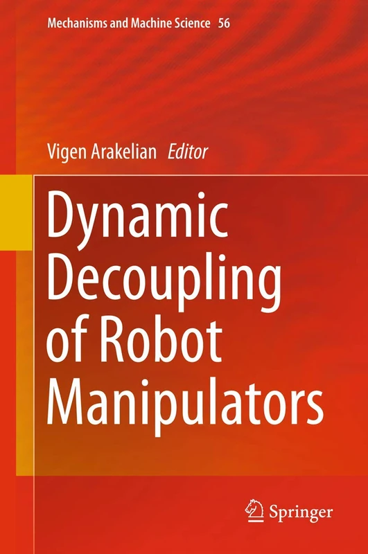 Dynamic Decoupling of Robot Manipulators: 56 (Mechanisms and Machine Science, 56)