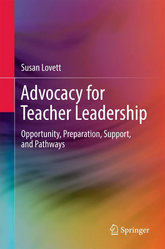 Advocacy for Teacher Leadership: Opportunity, Preparation, Support, and Pathways (Springerbriefs in Education)