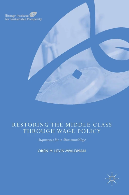 Restoring the Middle Class through Wage Policy: Arguments for a Minimum Wage (Global Institute for Sustainable Prosperity)