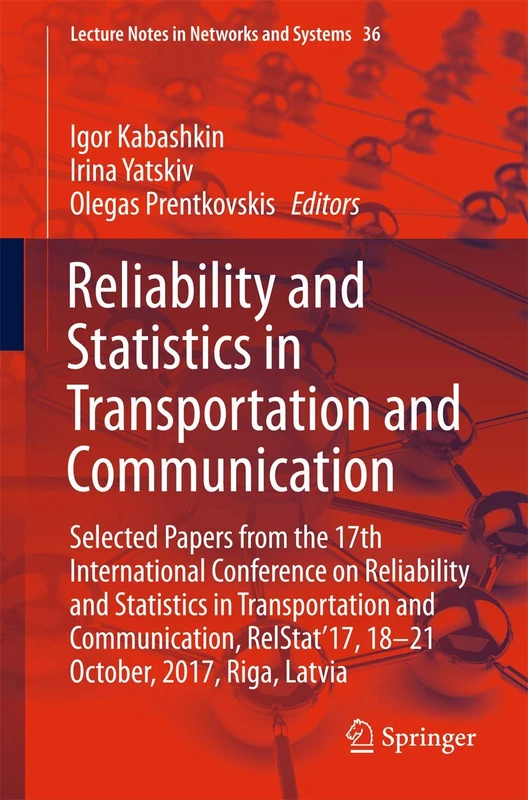 Reliability and Statistics in Transportation and Communication: Selected Papers from the 17th International Conference on Reliability and Statistics ... (Lecture Notes in Networks and Systems, 36)
