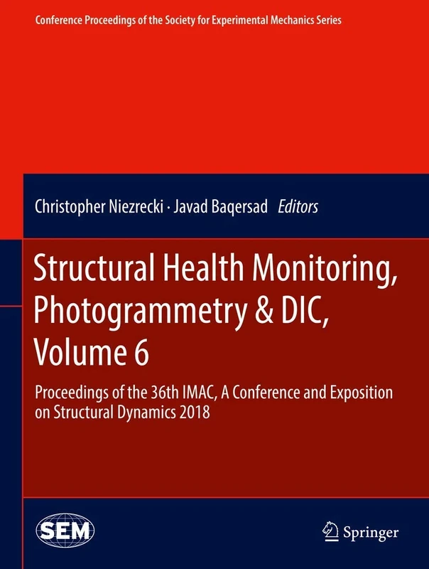Structural Health Monitoring, Photogrammetry & DIC, Volume 6: Proceedings of the 36th IMAC, A Conference and Exposition on Structural Dynamics 2018 ... Society for Experimental Mechanics Series)