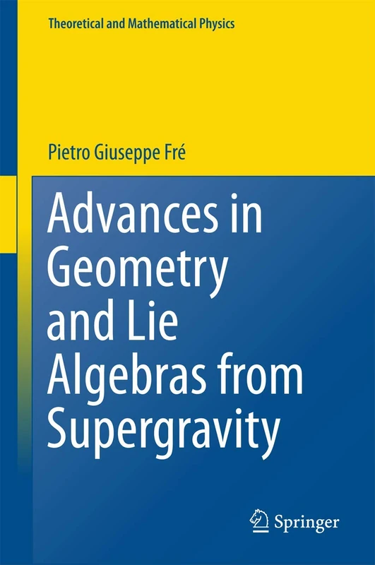 Advances in Geometry and Lie Algebras from Supergravity (Theoretical and Mathematical Physics)