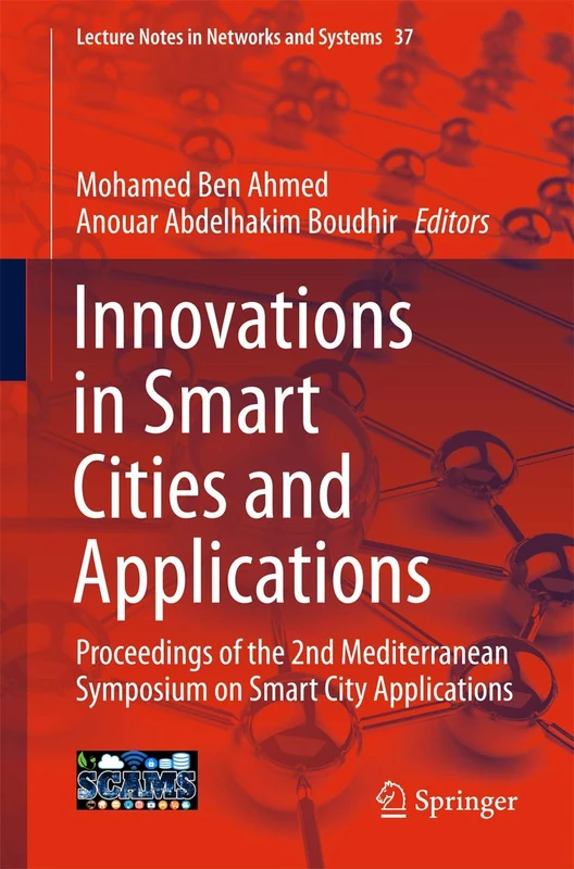 Innovations in Smart Cities and Applications: Proceedings of the 2nd Mediterranean Symposium on Smart City Applications: 37 (Lecture Notes in Networks and Systems, 37)