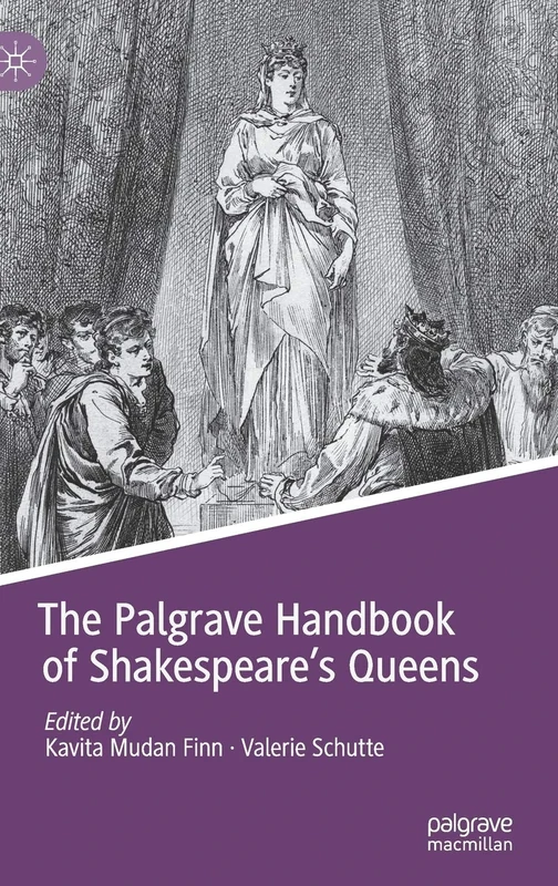 The Palgrave Handbook of Shakespeare's Queens (Queenship and Power)