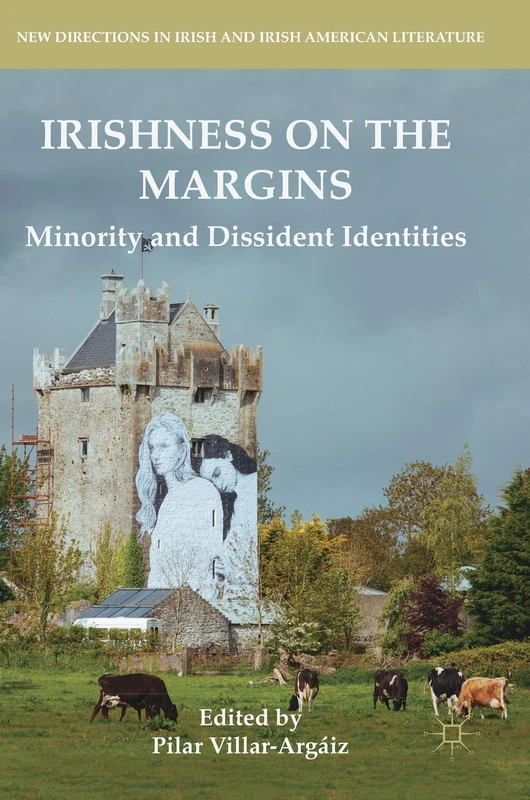 Irishness on the Margins: Minority and Dissident Identities (New Directions in Irish and Irish American Literature)