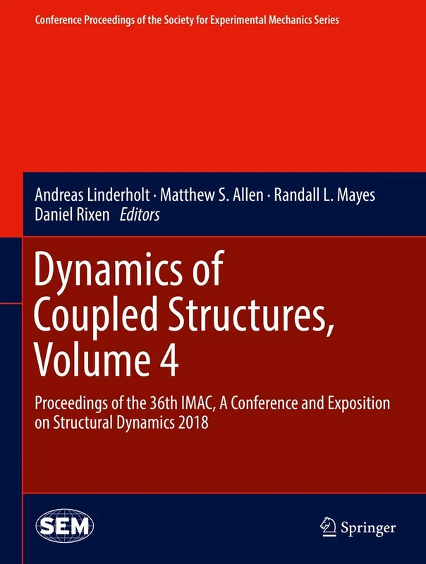 Dynamics of Coupled Structures, Volume 4: Proceedings of the 36th IMAC, A Conference and Exposition on Structural Dynamics 2018 (Conference ... Society for Experimental Mechanics Series)