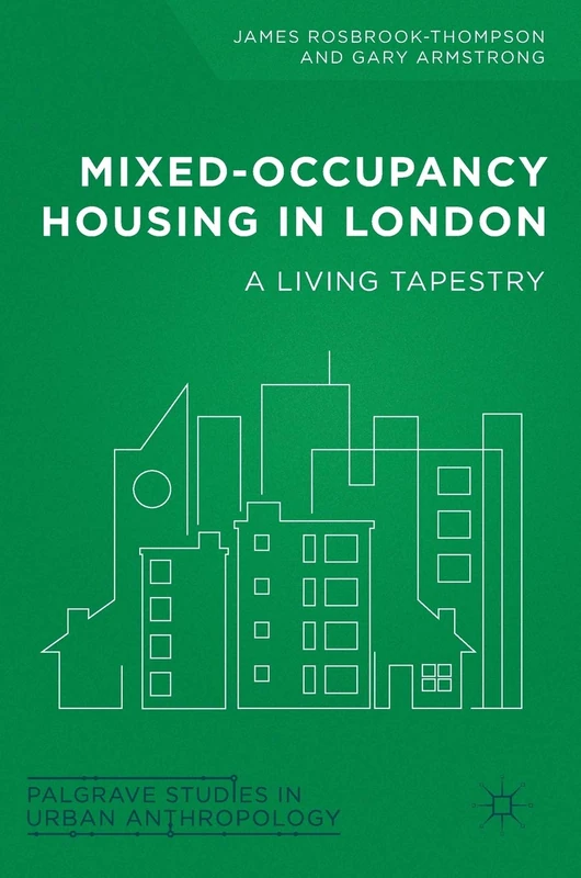 Mixed-Occupancy Housing in London: A Living Tapestry (Palgrave Studies in Urban Anthropology)