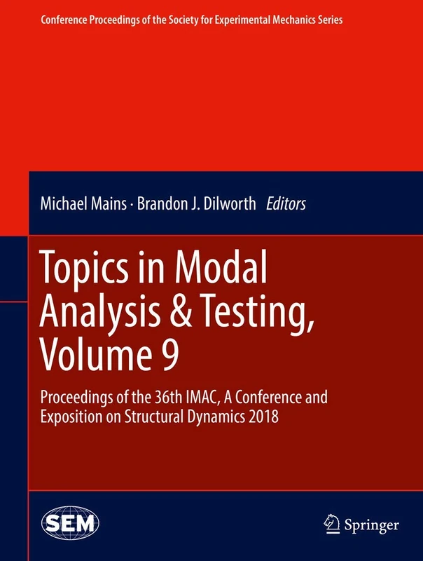 Topics in Modal Analysis & Testing, Volume 9: Proceedings of the 36th IMAC, A Conference and Exposition on Structural Dynamics 2018 (Conference ... Society for Experimental Mechanics Series)