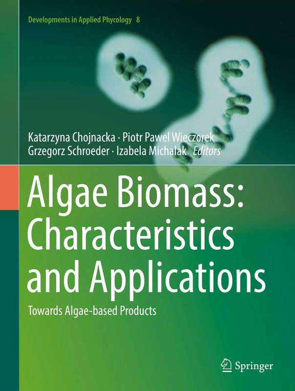 Algae Biomass: Characteristics and Applications: Towards Algae-based Products: 8 (Developments in Applied Phycology, 8)