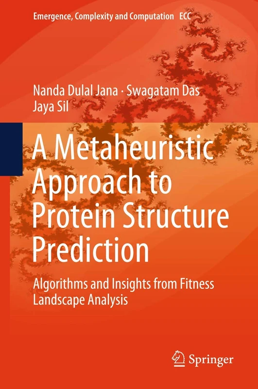 A Metaheuristic Approach to Protein Structure Prediction: Algorithms and Insights from Fitness Landscape Analysis: 31 (Emergence, Complexity and Computation, 31)