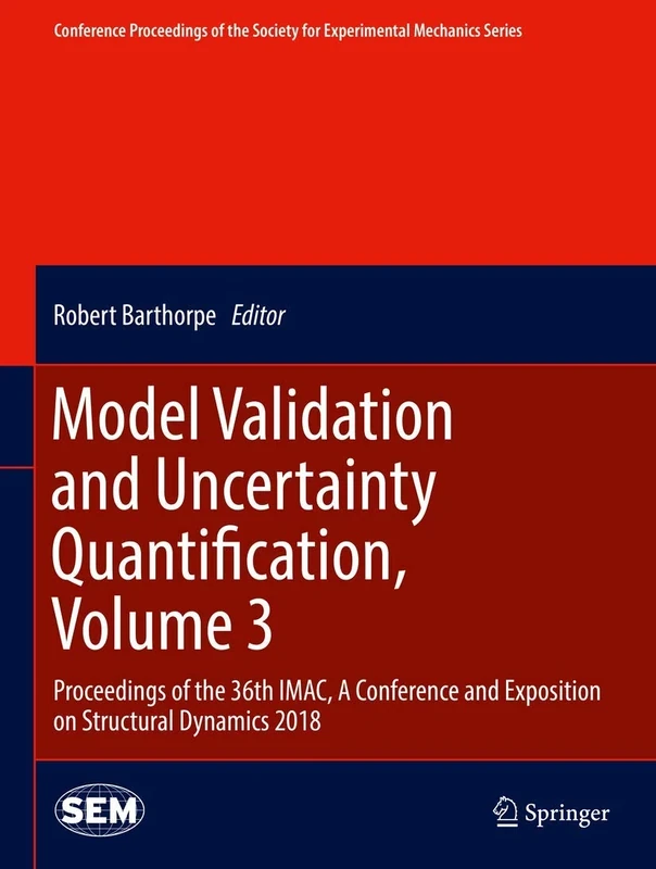 Model Validation and Uncertainty Quantification, Volume 3: Proceedings of the 36th IMAC, A Conference and Exposition on Structural Dynamics 2018 ... Society for Experimental Mechanics Series)