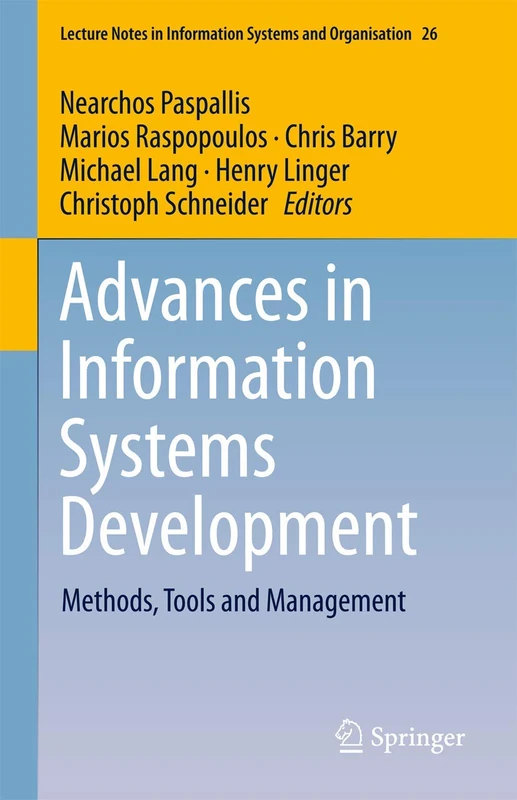 Advances in Information Systems Development: Methods, Tools and Management: 26 (Lecture Notes in Information Systems and Organisation, 26)