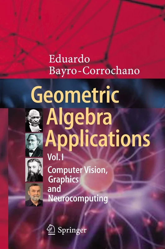 Geometric Algebra Applications Vol. I: Computer Vision, Graphics and Neurocomputing: 1