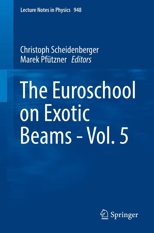 The Euroschool on Exotic Beams - Vol. 5: 948 (Lecture Notes in Physics, 948) - Image 1