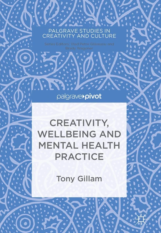 Creativity, Wellbeing and Mental Health Practice (Palgrave Studies in Creativity and Culture)
