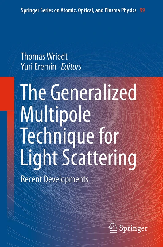 The Generalized Multipole Technique for Light Scattering: Recent Developments: 99 (Springer Series on Atomic, Optical, and Plasma Physics, 99)