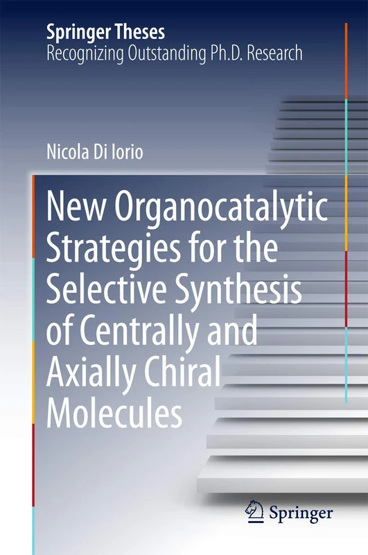 New Organocatalytic Strategies for the Selective Synthesis of Centrally and Axially Chiral Molecules (Springer Theses)