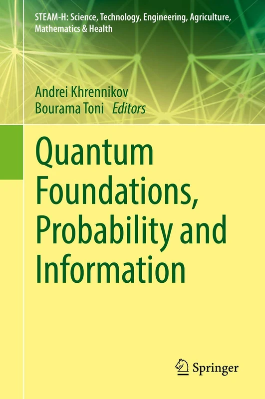 Quantum Foundations, Probability and Information (STEAM-H: Science, Technology, Engineering, Agriculture, Mathematics & Health)