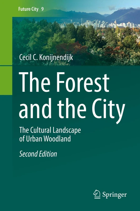 The Forest and the City: The Cultural Landscape of Urban Woodland: 9 (Future City, 9)