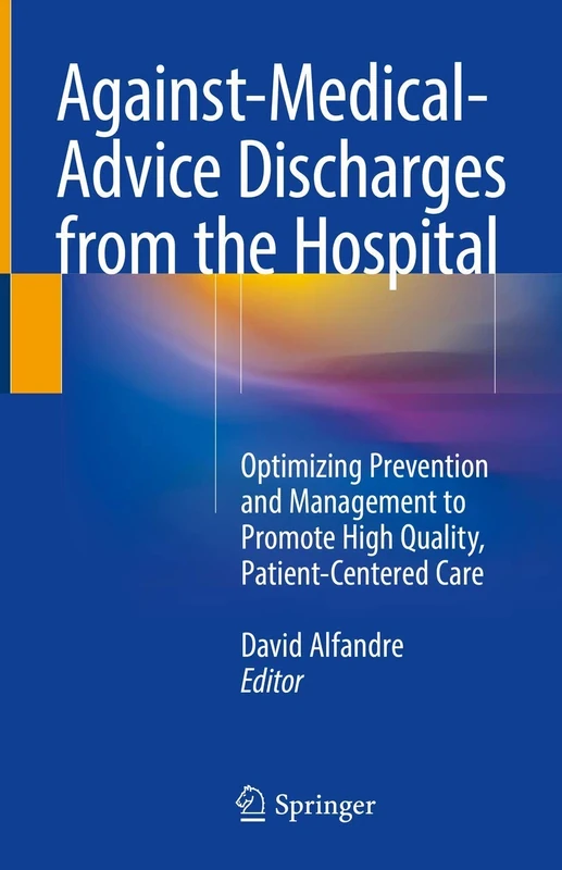 Against‐Medical‐Advice Discharges from the Hospital: Optimizing Prevention and Management to Promote High Quality, Patient-Centered Care