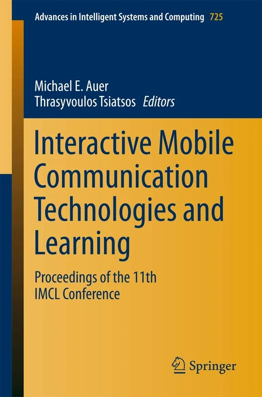 Interactive Mobile Communication Technologies and Learning: Proceedings of the 11th IMCL Conference: 725 (Advances in Intelligent Systems and Computing, 725)