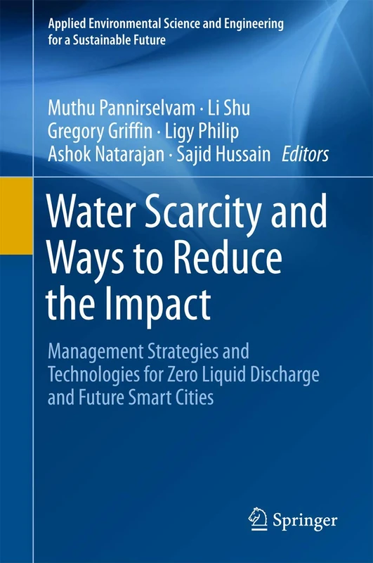 Water Scarcity and Ways to Reduce the Impact: Management Strategies and Technologies for Zero Liquid Discharge and Future Smart Cities (Applied ... and Engineering for a Sustainable Future)